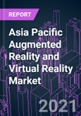 Asia Pacific Augmented Reality and Virtual Reality Market 2020-2027 by Technology, Component, Device Type, Industry Vertical, End-user, and Country: Trend Forecast and Growth Opportunity- Product Image