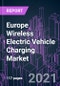 Europe Wireless Electric Vehicle Charging Market 2020-2030 by Charging Technology, Power Source, Component, Charging Type, Propulsion Type, Vehicle Type, Application, Distribution Channel, and Country: Trend Forecast and Growth Opportunity - Product Thumbnail Image