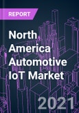 North America Automotive IoT Market 2020-2027 by Offering, Communication Type (In Vehicle, V2V, V2I), Connecting Form (Embedded, Tethered, Integrated), Application, Distribution (OEM, Aftermarket), and Country: Trend Outlook and Growth Opportunity- Product Image