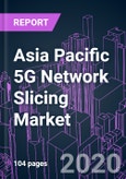 Asia Pacific 5G Network Slicing Market 2020-2030 by Offering, Spectrum Band, Industry Vertical, End User, and Country: Trend Forecast and Growth Opportunity- Product Image