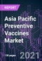 Asia Pacific Preventive Vaccines Market 2020-2026 by Vaccine Type, Disease, Administration, Patient, and Country: COVID-19 Impact and Growth Opportunity - Product Image