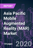 Asia Pacific Mobile Augmented Reality (MAR) Market by Technology, Component, Mobile Device, Industry Vertical, End-user, and Country 2020-2026: Trend Forecast and Growth Opportunity- Product Image