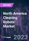 North America Cleaning Robots Market 2022-2032 by Component, Product Type, Operation Mode, Charging Type, Connectivity Technology, Application, End User, Distribution Channel, and Country: Trend Forecast and Growth Opportunity - Product Thumbnail Image