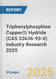 Triphenylphosphine Copper(I) Hydride (CAS 33636-93-0) Industry Research 2025: Global and Regional Market Trends 2019-2024 and Forecast to 2029- Product Image