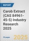 Carob Extract (CAS 84961-45-5) Industry Research 2025: Global and Regional Market Trends 2019-2024 and Forecast to 2029 - Product Image