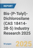 Bis-(P-Tolyl)-Dichlorosilane (CAS 18414-38-5) Industry Research 2025: Global and Regional Market Trends 2019-2024 and Forecast to 2029- Product Image