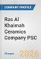 Ras Al Khaimah Ceramics Company PSC Fundamental Company Report Including Financial, SWOT, Competitors and Industry Analysis - Product Thumbnail Image