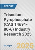 Trisodium Pyrophosphate (CAS 14691-80-6) Industry Research 2025: Global and Regional Market Trends 2019-2024 and Forecast to 2029- Product Image