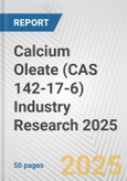 Calcium Oleate (CAS 142-17-6) Industry Research 2025: Global and Regional Market Trends 2019-2024 and Forecast to 2029- Product Image