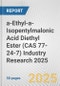 a-Ethyl-a-Isopentylmalonic Acid Diethyl Ester (CAS 77-24-7) Industry Research 2025: Global and Regional Market Trends 2019-2024 and Forecast to 2029 - Product Image