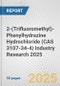 2-(Trifluoromethyl)-Phenylhydrazine Hydrochloride (CAS 3107-34-4) Industry Research 2025: Global and Regional Market Trends 2019-2024 and Forecast to 2029 - Product Thumbnail Image