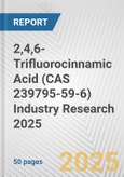 2,4,6-Trifluorocinnamic Acid (CAS 239795-59-6) Industry Research 2025: Global and Regional Market Trends 2019-2024 and Forecast to 2029- Product Image