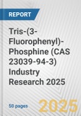 Tris-(3-Fluorophenyl)-Phosphine (CAS 23039-94-3) Industry Research 2025: Global and Regional Market Trends 2019-2024 and Forecast to 2029- Product Image