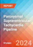 Paroxysmal Supraventricular Tachycardia - Pipeline Insight, 2024- Product Image