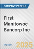 First Manitowoc Bancorp Inc. Fundamental Company Report Including Financial, SWOT, Competitors and Industry Analysis- Product Image