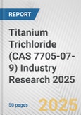 Titanium Trichloride (CAS 7705-07-9) Industry Research 2025: Global and Regional Market Trends 2019-2024 and Forecast to 2029- Product Image