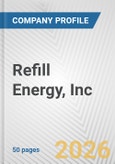 Refill Energy, Inc. Fundamental Company Report Including Financial, SWOT, Competitors and Industry Analysis- Product Image