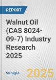 Walnut Oil (CAS 8024-09-7) Industry Research 2025: Global and Regional Market Trends 2019-2024 and Forecast to 2029- Product Image