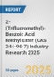 2-(Trifluoromethyl)-Benzoic Acid Methyl Ester (CAS 344-96-7) Industry Research 2025: Global and Regional Market Trends 2019-2024 and Forecast to 2029 - Product Thumbnail Image