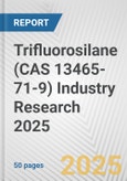 Trifluorosilane (CAS 13465-71-9) Industry Research 2025: Global and Regional Market Trends 2019-2024 and Forecast to 2029- Product Image