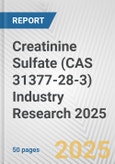 Creatinine Sulfate (CAS 31377-28-3) Industry Research 2025: Global and Regional Market Trends 2019-2024 and Forecast to 2029- Product Image