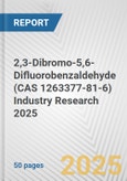 2,3-Dibromo-5,6-Difluorobenzaldehyde (CAS 1263377-81-6) Industry Research 2025: Global and Regional Market Trends 2019-2024 and Forecast to 2029- Product Image
