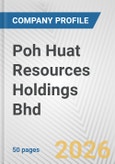 Poh Huat Resources Holdings Bhd Fundamental Company Report Including Financial, SWOT, Competitors and Industry Analysis- Product Image