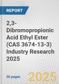 2,3-Dibromopropionic Acid Ethyl Ester (CAS 3674-13-3) Industry Research 2025: Global and Regional Market Trends 2019-2024 and Forecast to 2029- Product Image