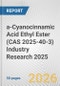 a-Cyanocinnamic Acid Ethyl Ester (CAS 2025-40-3) Industry Research 2025: Global and Regional Market Trends 2019-2024 and Forecast to 2029 - Product Thumbnail Image