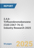 2,4,6-Trifluorobromobenzene (CAS 2367-76-2) Industry Research 2025: Global and Regional Market Trends 2019-2024 and Forecast to 2029- Product Image