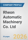 Rheon Automatic Machinery Co. Ltd. Fundamental Company Report Including Financial, SWOT, Competitors and Industry Analysis- Product Image