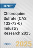 Chloroquine Sulfate (CAS 132-73-0) Industry Research 2025: Global and Regional Market Trends 2019-2024 and Forecast to 2029- Product Image