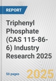 Triphenyl Phosphate (CAS 115-86-6) Industry Research 2025: Global and Regional Market Trends 2019-2024 and Forecast to 2029- Product Image