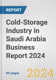 Cold-Storage Industry in Saudi Arabia Business Report 2024- Product Image