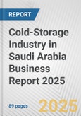 Cold-Storage Industry in Saudi Arabia Business Report 2025- Product Image