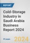 Cold-Storage Industry in Saudi Arabia Business Report 2024 - Product Image