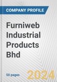 Furniweb Industrial Products Bhd Fundamental Company Report Including Financial, SWOT, Competitors and Industry Analysis- Product Image