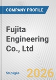 Fujita Engineering Co., Ltd. Fundamental Company Report Including Financial, SWOT, Competitors and Industry Analysis- Product Image