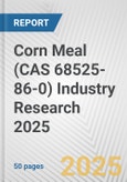 Corn Meal (CAS 68525-86-0) Industry Research 2025: Global and Regional Market Trends 2019-2024 and Forecast to 2029- Product Image