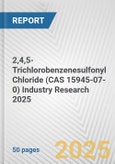 2,4,5-Trichlorobenzenesulfonyl Chloride (CAS 15945-07-0) Industry Research 2025: Global and Regional Market Trends 2019-2024 and Forecast to 2029- Product Image
