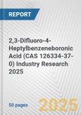 2,3-Difluoro-4-Heptylbenzeneboronic Acid (CAS 126334-37-0) Industry Research 2025: Global and Regional Market Trends 2019-2024 and Forecast to 2029- Product Image