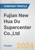 Fujian New Hua Du Supercenter Co.,Ltd. Fundamental Company Report Including Financial, SWOT, Competitors and Industry Analysis- Product Image