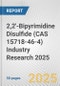 2,2'-Bipyrimidine Disulfide (CAS 15718-46-4) Industry Research 2025: Global and Regional Market Trends 2019-2024 and Forecast to 2029 - Product Thumbnail Image
