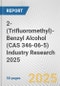 2-(Trifluoromethyl)-Benzyl Alcohol (CAS 346-06-5) Industry Research 2025: Global and Regional Market Trends 2019-2024 and Forecast to 2029 - Product Thumbnail Image
