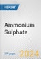 Ammonium Sulphate: 2024 World Market Outlook up to 2033 - Product Thumbnail Image