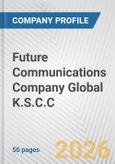 Future Communications Company Global K.S.C.C. Fundamental Company Report Including Financial, SWOT, Competitors and Industry Analysis- Product Image
