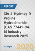 Cis-4-Hydroxy-D-Proline Hydrochloride (CAS 77449-94-6) Industry Research 2025: Global and Regional Market Trends 2019-2024 and Forecast to 2029- Product Image
