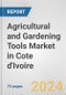 Agricultural and Gardening Tools Market in Cote d'Ivoire: Business Report 2024 - Product Thumbnail Image