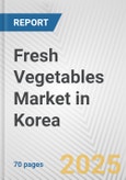 Fresh Vegetables Market in Korea: Business Report 2025- Product Image