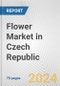 Flower Market in Czech Republic: Business Report 2024 - Product Thumbnail Image